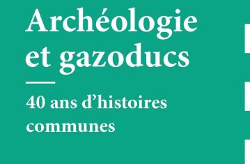 Mémoire de fouilles. Archéologie et gazoducs, 2017